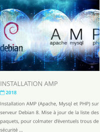 INSTALLATION AMP   2018 Installation AMP (Apache, Mysql et PHP) sur serveur Debian 8. Mise  jour de la liste des paquets, pour colmater dventuels trous de scurit 