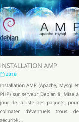 INSTALLATION AMP   2018 Installation AMP (Apache, Mysql et PHP) sur serveur Debian 8. Mise  jour de la liste des paquets, pour colmater dventuels trous de scurit 