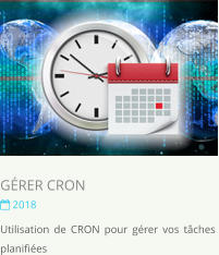 GRER CRON  2018 Utilisation de CRON pour grer vos tches planifies
