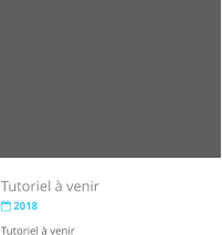 Tutoriel  venir  2018 Tutoriel  venir