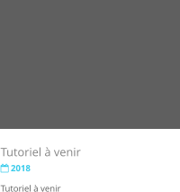 Tutoriel  venir  2018 Tutoriel  venir