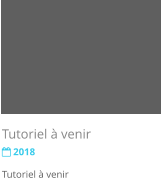 Tutoriel  venir  2018 Tutoriel  venir
