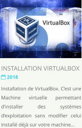 INSTALLATION VIRTUALBOX  2018 Installation de VirtualBox. Cest une Machine virtuelle permettant dinstaller des systmes dexploitation sans modifier celui install dj sur votre machine